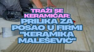 TRAŽI SE KERAMIČAR: Prilika za posao u firmi "Keramika Malešević"