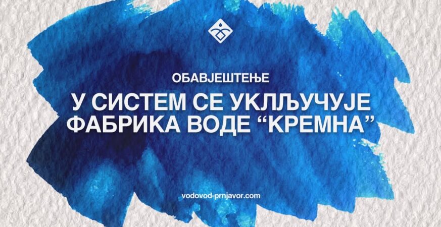 Fabrika vode โKremnaโ ukljuฤena u sistem: Tehniฤka voda od danas za dio Prnjavora