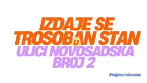 Izdaje se trosoban stan u Ulici Novosadska broj 2 u Prnjavoru